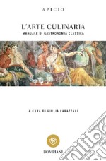 L'arte culinaria. Manuale di gastronomia classica. Testo latino a fronte libro