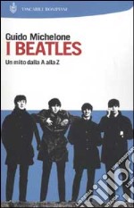 I Beatles. Un mito dalla A alla Z libro