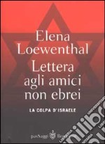 Lettera gli amici non ebrei. La colpa di Israele libro