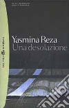 Una desolazione libro di Reza Yasmina