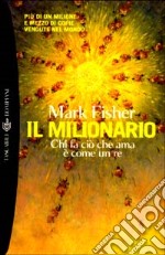 Il milionario. Chi fa ciò che ama è come un re libro