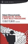 Esercizio del potere e arte della persuasione libro