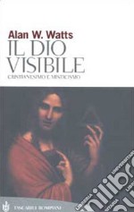 Il Dio visibile. Cristianesimo e misticismo libro