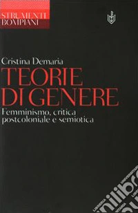 Teorie di genere. Femminismo, critica postcoloniale e semiotica libro