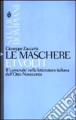 Le maschere e i volti. Il «carnevale» nella letteratura italiana dell'Otto-Novecento libro