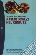 A piedi scalzi nel kibbutz. Dalla Siria a Israele all'Italia: vita singolare di un'ebrea siriana diventata psicologa dell'infanzia libro