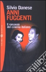 Anni fuggenti. Il romanzo del cinema italiano libro