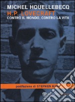 H. P. Lovecraft. Contro il mondo, contro la vita libro