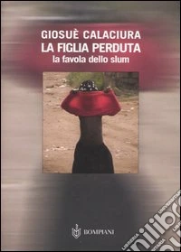 La figlia perduta. La favola dello slum libro