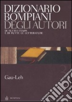 Dizionario Bompiani degli autori. Di tutti i tempi e di tutte le letterature. Vol. 3: Gau-Leh libro