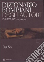 Dizionario Bompiani degli autori. Di tutti i tempi e di tutte le letterature. Vol. 5: Pap-Sis libro