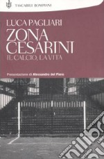 Zona Cesarini. Il calcio, la vita libro