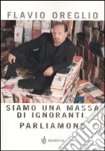 Siamo una massa di ignoranti. Parliamone libro