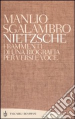 Nietzsche. Frammenti di una biografia per versi e voce libro