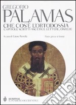 Che cos'è l'ortodossia. Capitoli, scritti ascetici, lettere, omelie. Testo greco a fronte libro