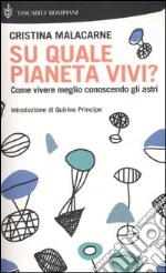 Su quale pianeta vivi? Come vivere meglio conoscendo gli astri libro