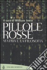 Pillole rosse. Matrix e la filosofia libro