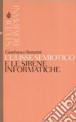 L'Ulisse semiotico e le sirene informatiche libro