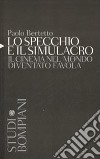 Lo specchio e il simulacro. Il cinema nel mondo diventato favola libro di Bertetto Paolo