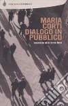 Dialogo in pubblico. Intervista di Cristina Nesi libro di Corti Maria