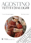 Tutti i dialoghi. Testo latino a fronte libro di Agostino (sant') Catapano G. (cur.)