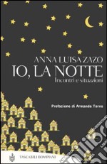 Io, la notte. Incontri e situazioni libro