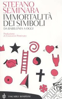 Immortalità dei simboli. Da Babilonia a oggi