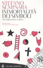 Immortalità dei simboli. Da Babilonia a oggi libro