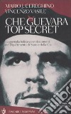 Che Guevara top secret. La guerriglia boliviana nei documenti del Dipartimento di Stato e della Cia libro