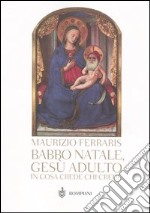 Babbo Natale, Gesù adulto. In cosa crede chi crede? libro