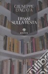 I passi sulla testa libro di D'Agata Giuseppe