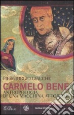 Carmelo Bene. Antropologia di una macchina attoriale