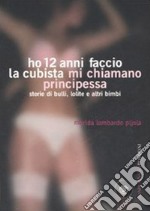 Ho 12 anni faccio la cubista mi chiamano Principessa. Storie di bulli, lolite e altri bimbi libro