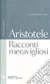 Racconti meravigliosi. Testo greco a fronte libro di Pseudo Aristotele Vanotti G. (cur.)