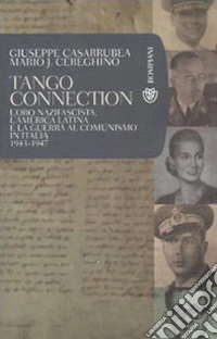Tango Connection. L'oro nazifascista, l'America Latina e la guerra al comunismo in Italia. 1943-1947