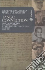 Tango Connection. L'oro nazifascista, l'America Latina e la guerra al comunismo in Italia. 1943-1947 libro