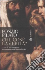 Ponzio Pilato. Che cos'è la verità? Una domanda che non ha ancora risposta libro