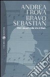 Bravo, Sebastian. Dieci episodi nella vita di Bach libro
