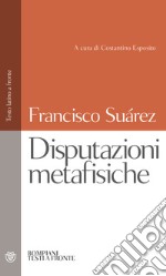 Disputazioni metafisiche. Testo latino a fronte libro