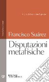 Disputazioni metafisiche. Testo latino a fronte libro