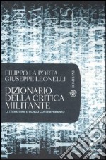 Dizionario della critica militante. Letteratura e mondo contemporaneo libro