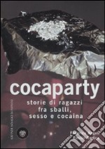 Cocaparty. Storie di ragazzi fra sballi, sesso e cocaina libro