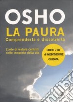 La paura. Comprenderla e dissolverla. Con CD Audio libro