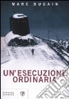 Un'esecuzione ordinaria libro di Dugain Marc