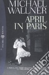 April in Paris libro di Wallner Michael