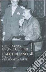 L'arcitaliano. Vita di Curzio Malaparte libro