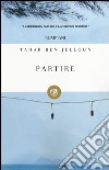 Partire libro di Ben Jelloun Tahar