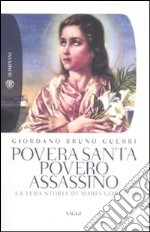 Povera santa, povero assassino. La vera storia di Maria Goretti libro