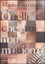 Quelli che ami non muoiono libro