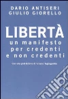 Libertà. Un manifesto per credenti e non credenti libro